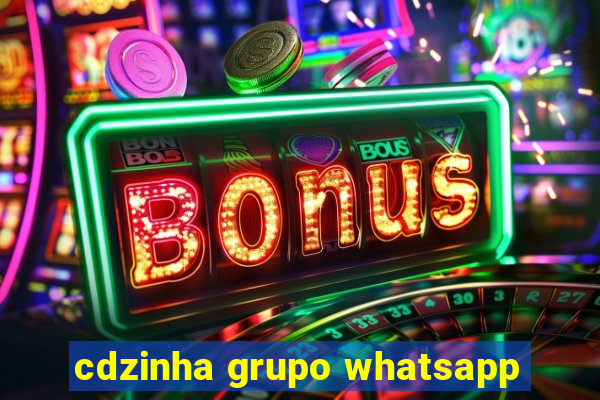 cdzinha grupo whatsapp