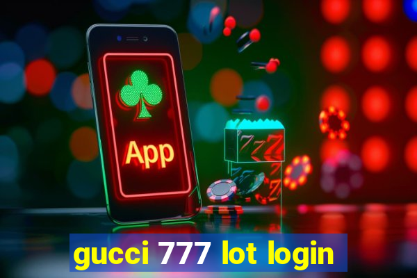 gucci 777 lot login