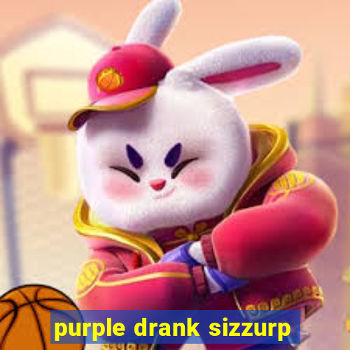 purple drank sizzurp