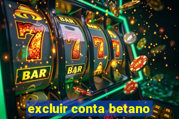 excluir conta betano