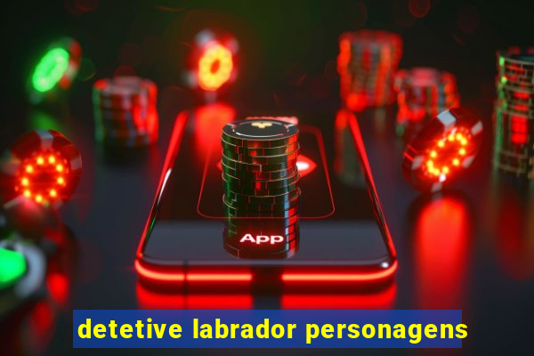 detetive labrador personagens