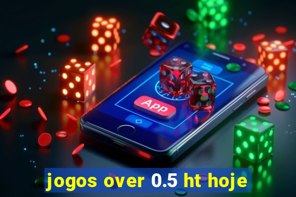 jogos over 0.5 ht hoje