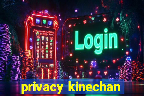 privacy kinechan