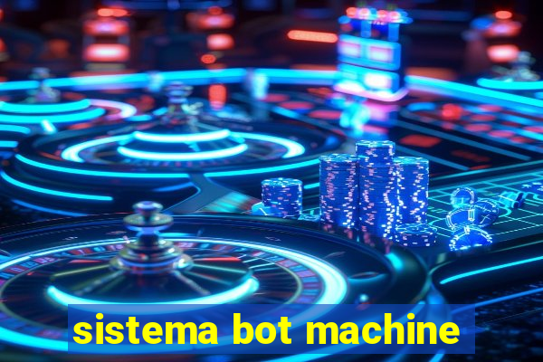 sistema bot machine