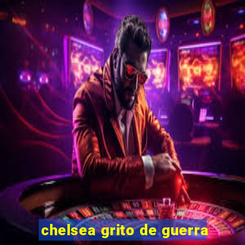 chelsea grito de guerra