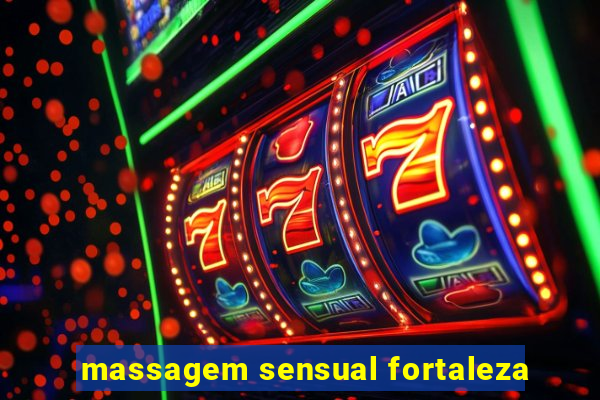 massagem sensual fortaleza