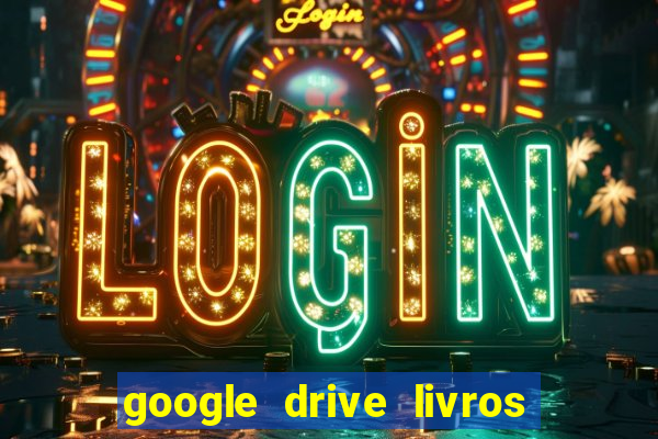 google drive livros pdf grátis