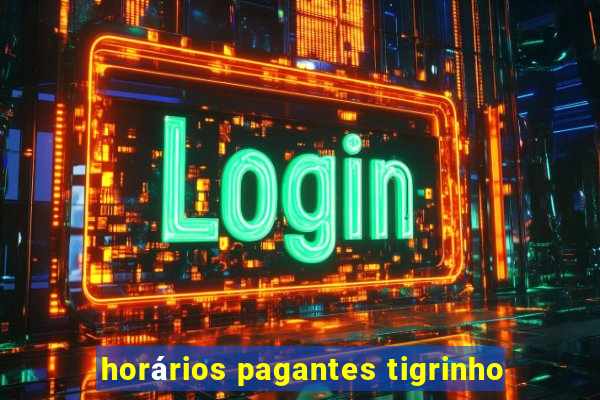 horários pagantes tigrinho