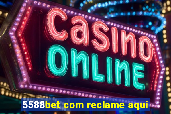 5588bet com reclame aqui