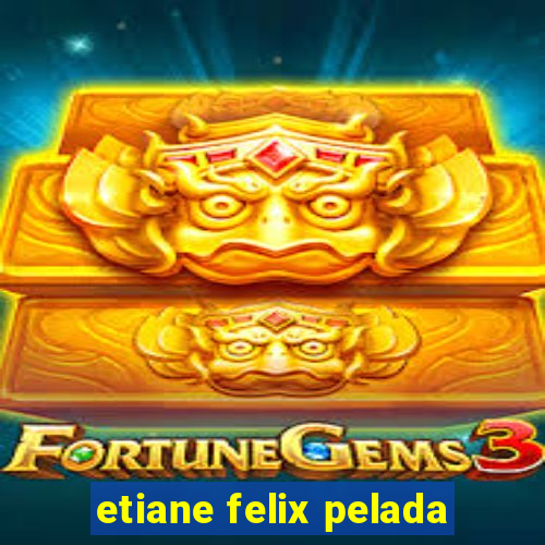 etiane felix pelada