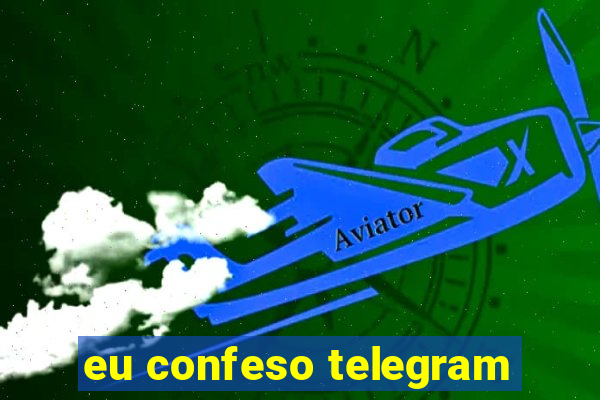 eu confeso telegram