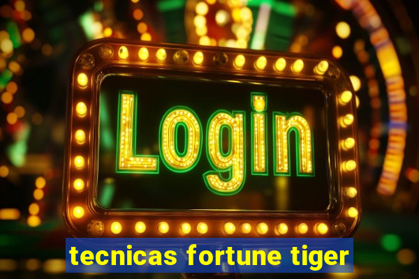 tecnicas fortune tiger