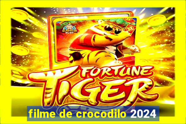 filme de crocodilo 2024