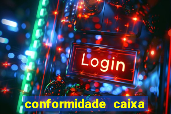 conformidade caixa quanto tempo demora