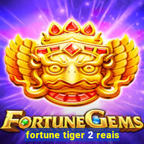 fortune tiger 2 reais