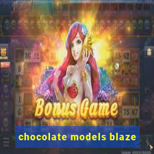 chocolate models blaze