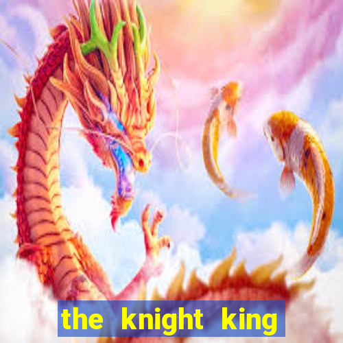 the knight king who returned with a god capitulo 1