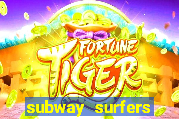 subway surfers dinheiro infinito