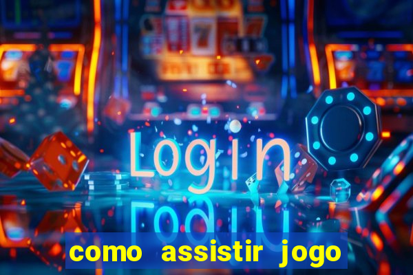 como assistir jogo sem delay