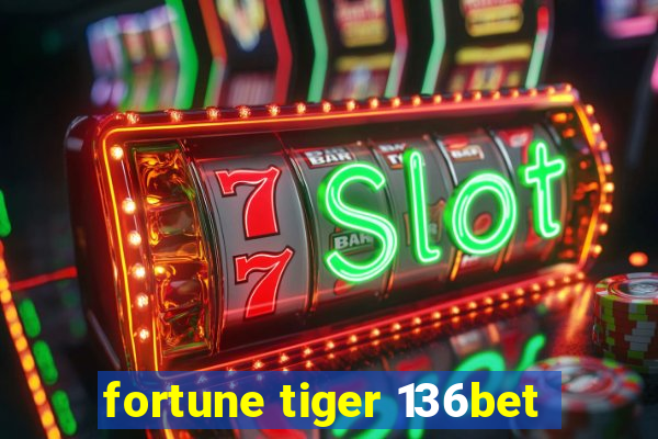 fortune tiger 136bet