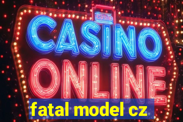 fatal model cz