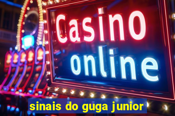 sinais do guga junior