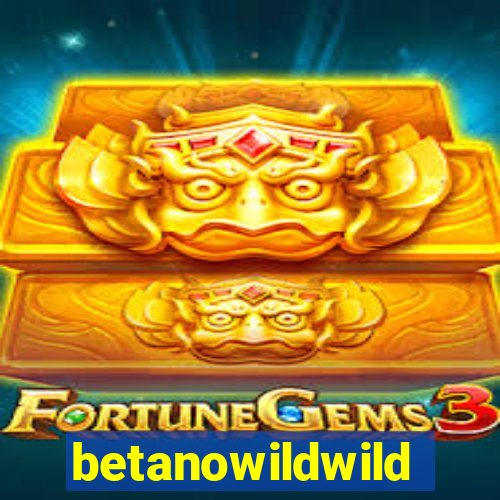 betanowildwild