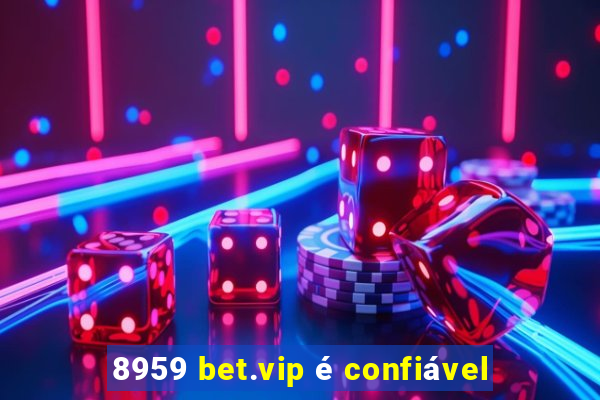 8959 bet.vip é confiável