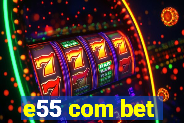 e55 com bet