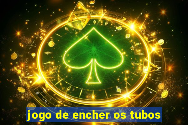 jogo de encher os tubos