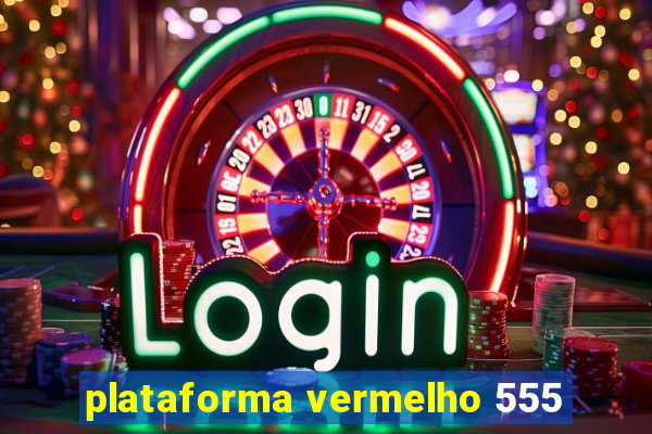 plataforma vermelho 555