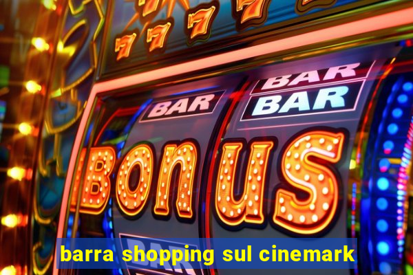 barra shopping sul cinemark