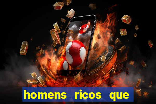 homens ricos que querem bancar