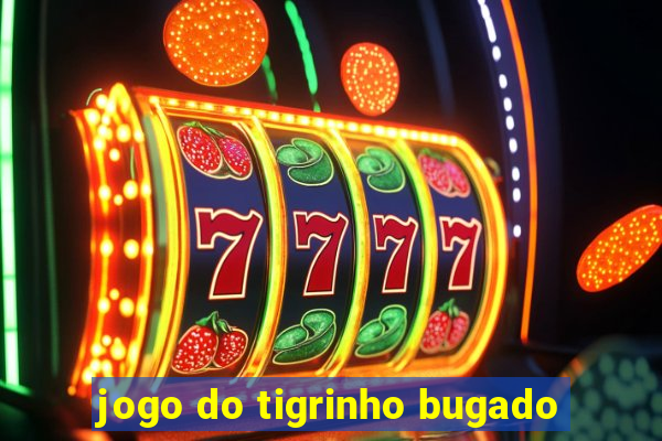 jogo do tigrinho bugado