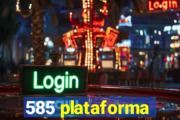 585 plataforma