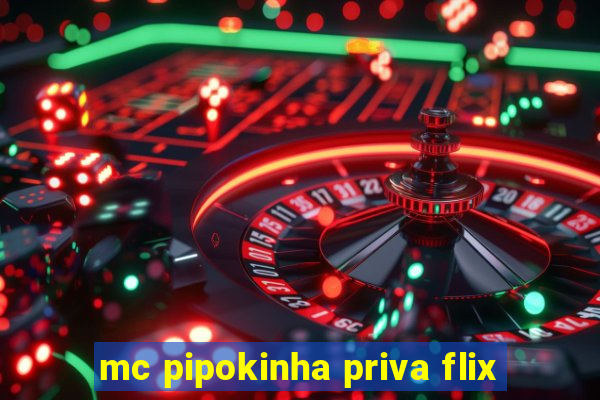 mc pipokinha priva flix