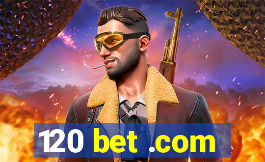 120 bet .com