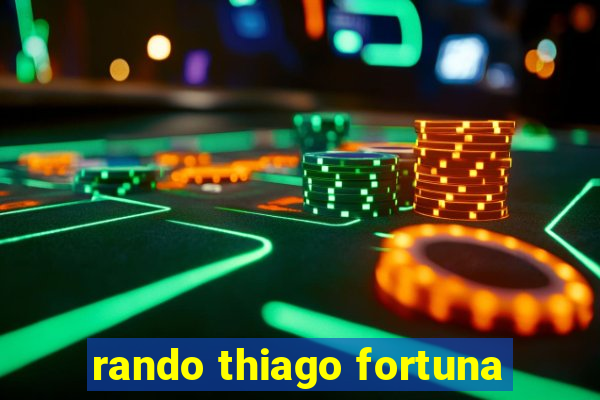 rando thiago fortuna