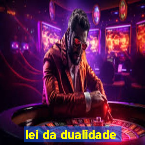 lei da dualidade