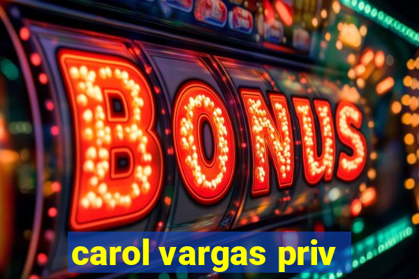 carol vargas priv