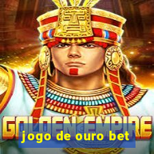 jogo de ouro bet