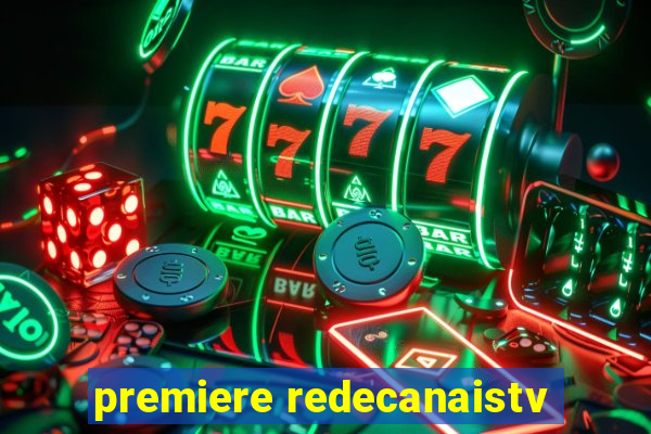 premiere redecanaistv