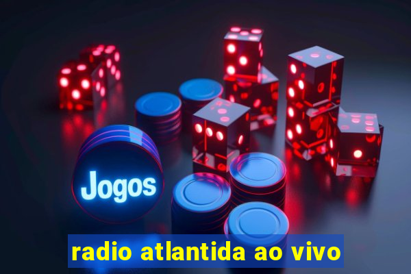 radio atlantida ao vivo