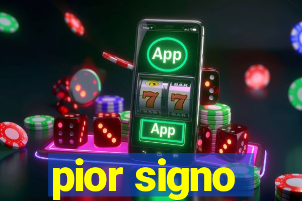 pior signo