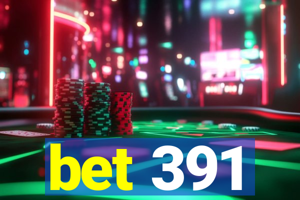 bet 391