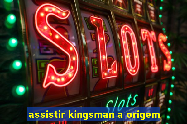 assistir kingsman a origem