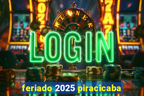 feriado 2025 piracicaba