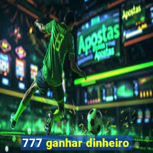 777 ganhar dinheiro