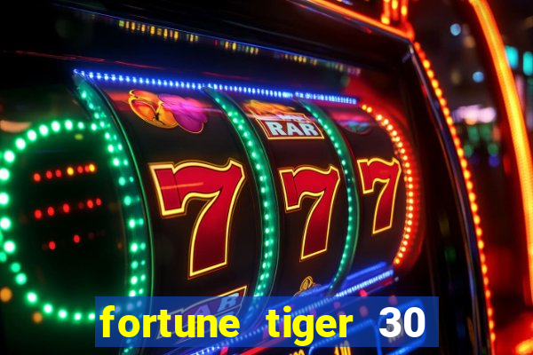 fortune tiger 30 reais grátis