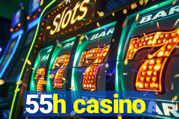 55h casino